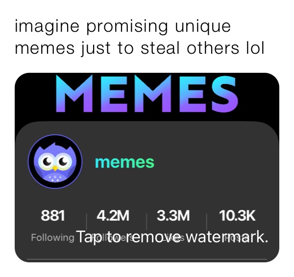 imagine promising unique memes just to steal others lol 