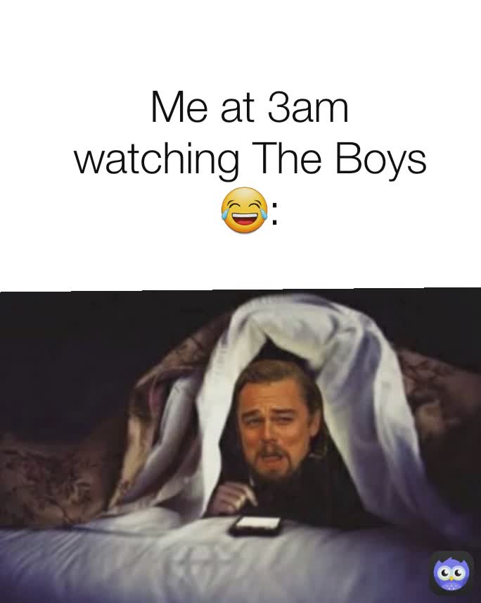 Me at 3am watching The Boys😂: