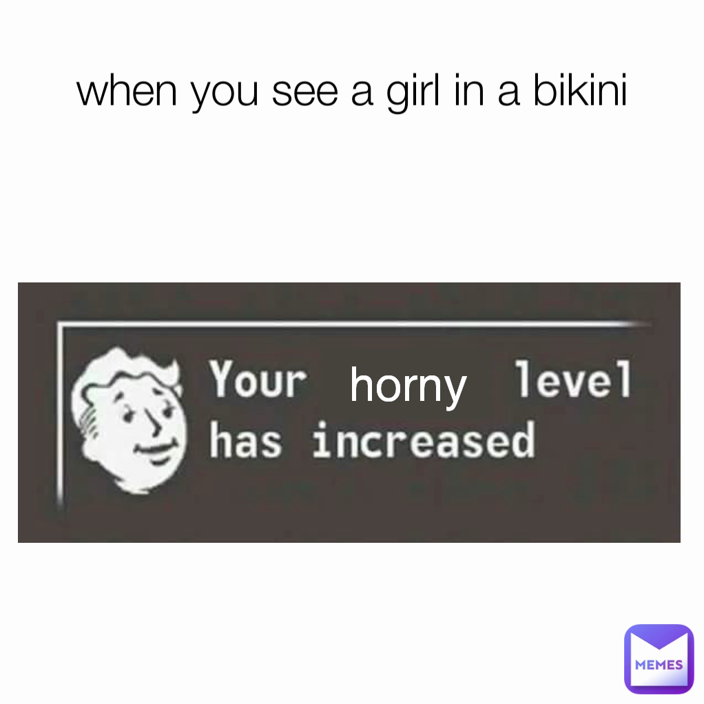 horny when you see a girl in a bikini