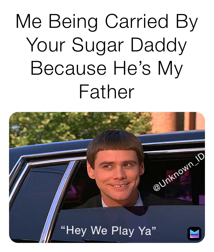 Me Being Carried By Your Sugar Daddy Because He’s My Father 