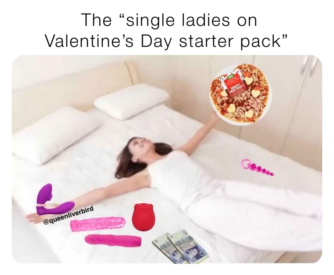 The “single ladies on Valentine’s Day starter pack” @queenliverbird