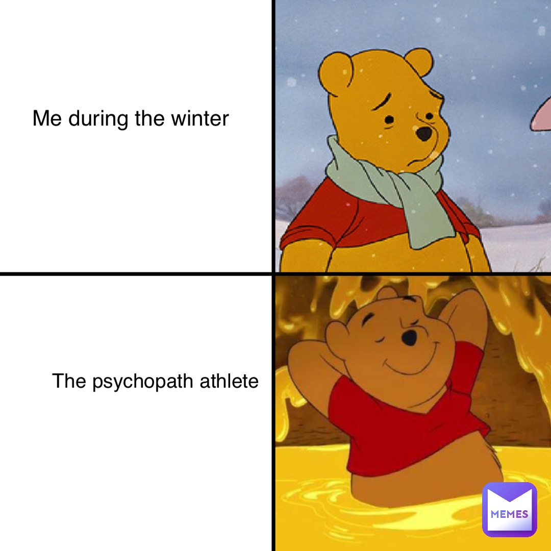 Me during the winter The psychopath athlete
