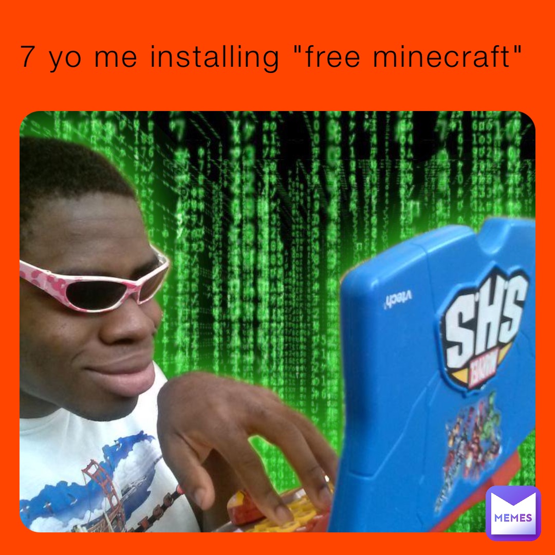 7 yo me installing "free minecraft"