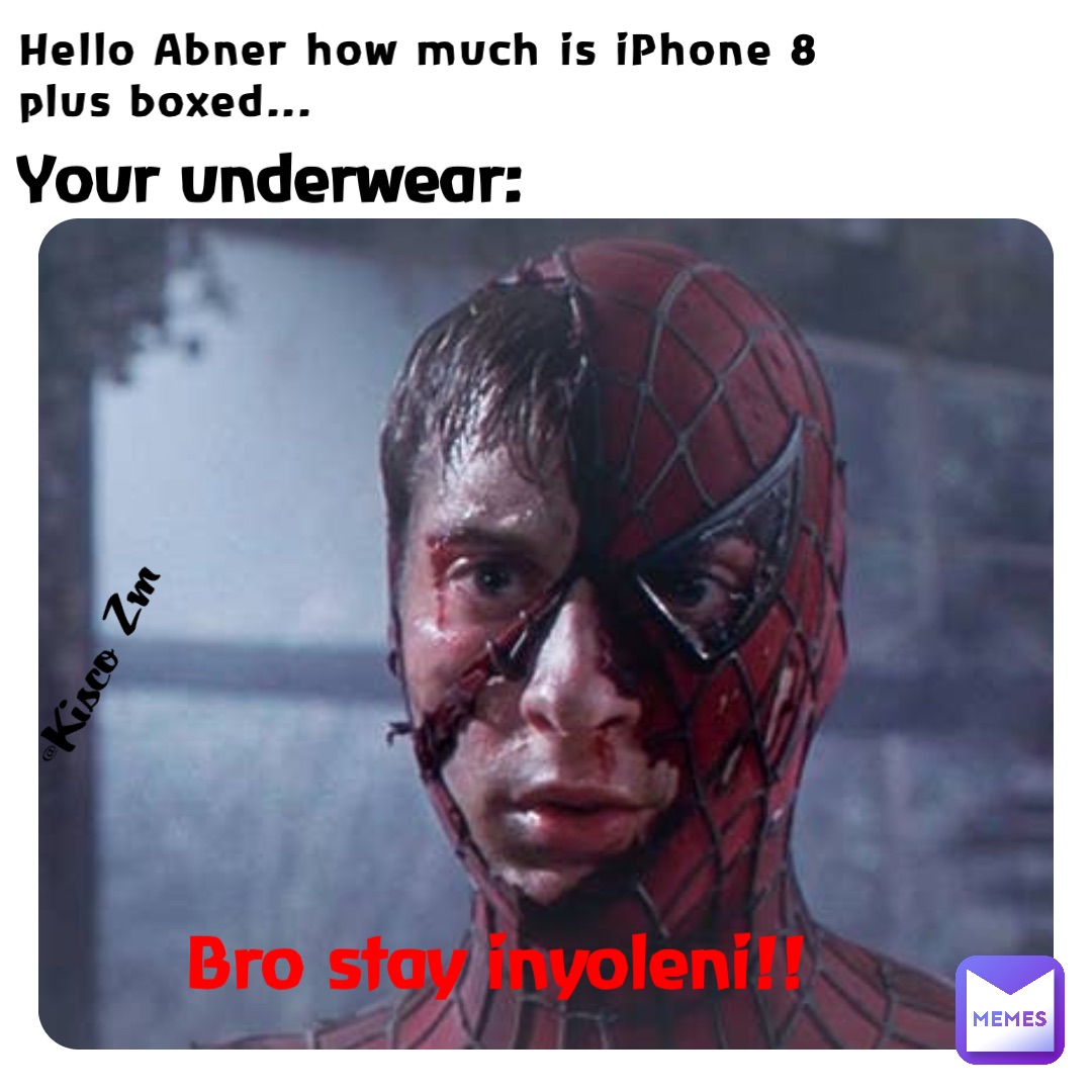 Hello Abner how much is iPhone 8 plus boxed... Your underwear: Bro stay inyoleni!! @Kisco Z’m