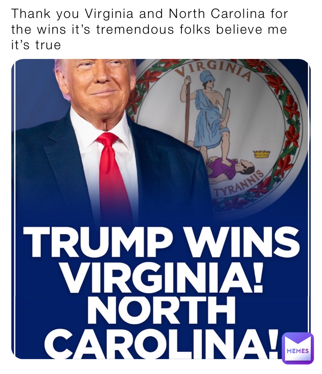 Thank you Virginia and North Carolina for the wins it’s tremendous folks believe me it’s true