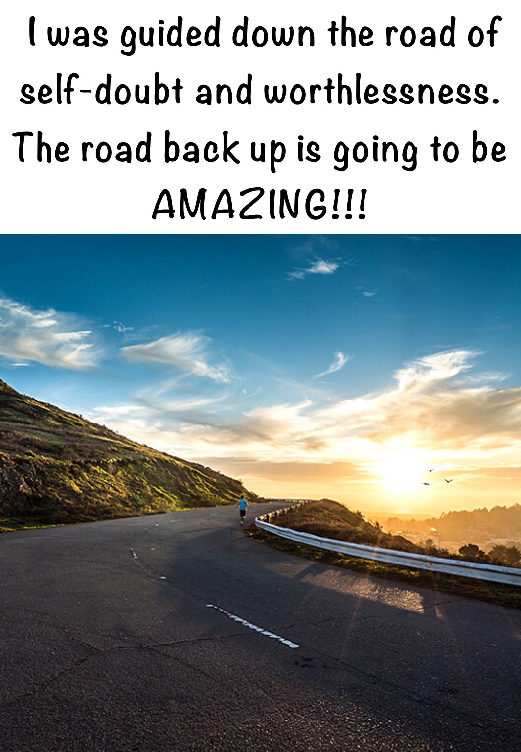  I was guided down the road of self-doubt and worthlessness. 
The road back up is going to be AMAZING!!!