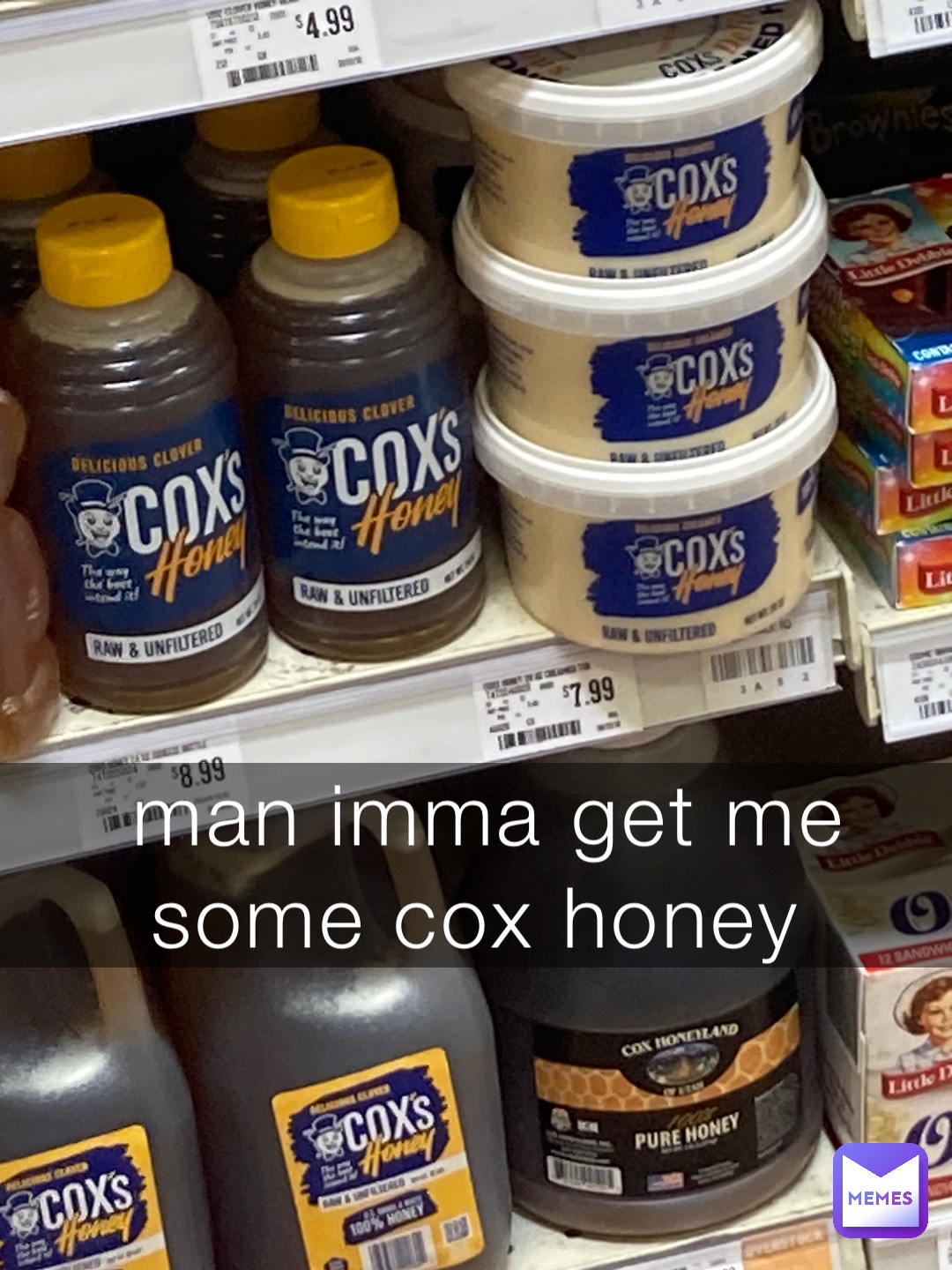 man imma get me some cox honey