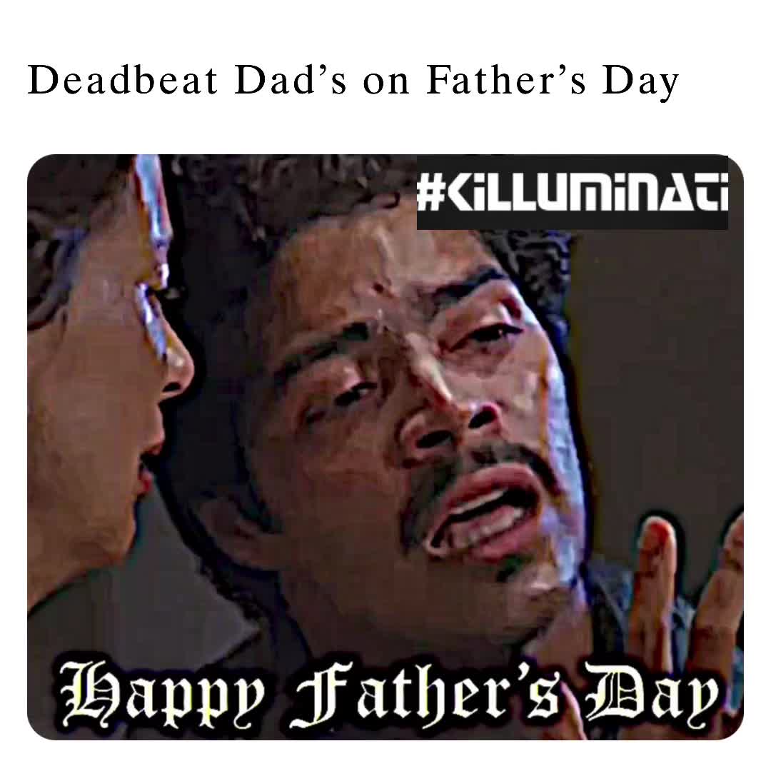 deadbeat-dad-s-on-father-s-day-stevenschroeder39-memes