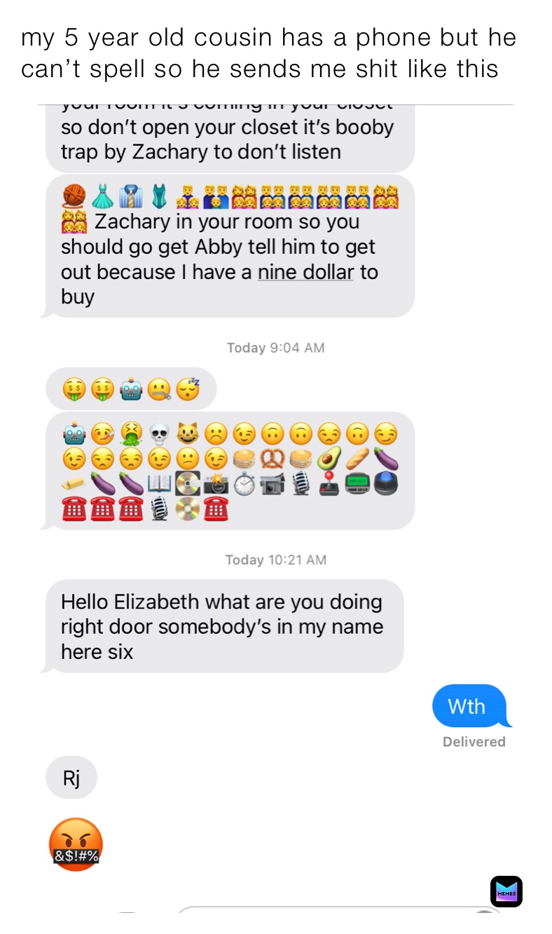 my 5 year old cousin has a phone but he can’t spell so he sends me shit like this 