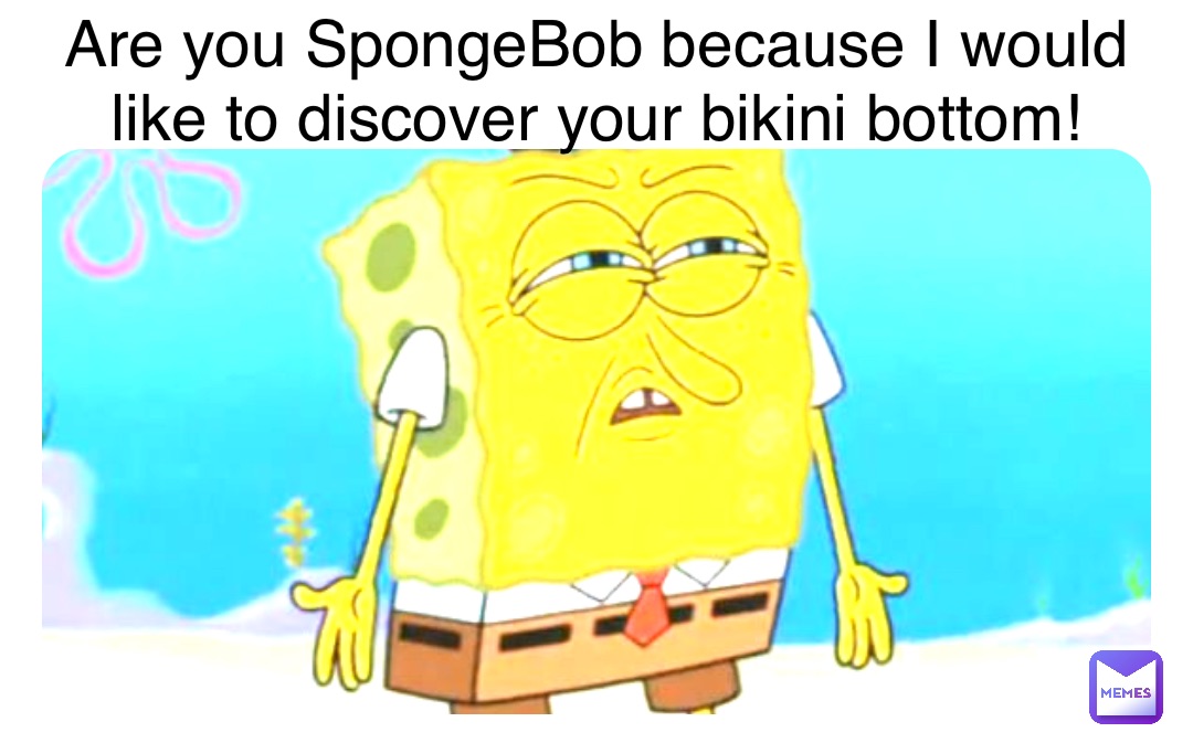 Double tap to edit Are you SpongeBob because I would like to discover your bikini bottom!