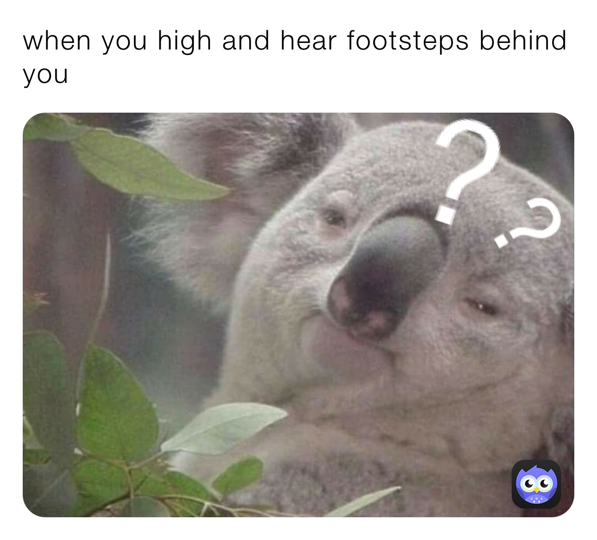 when you high and hear footsteps behind you