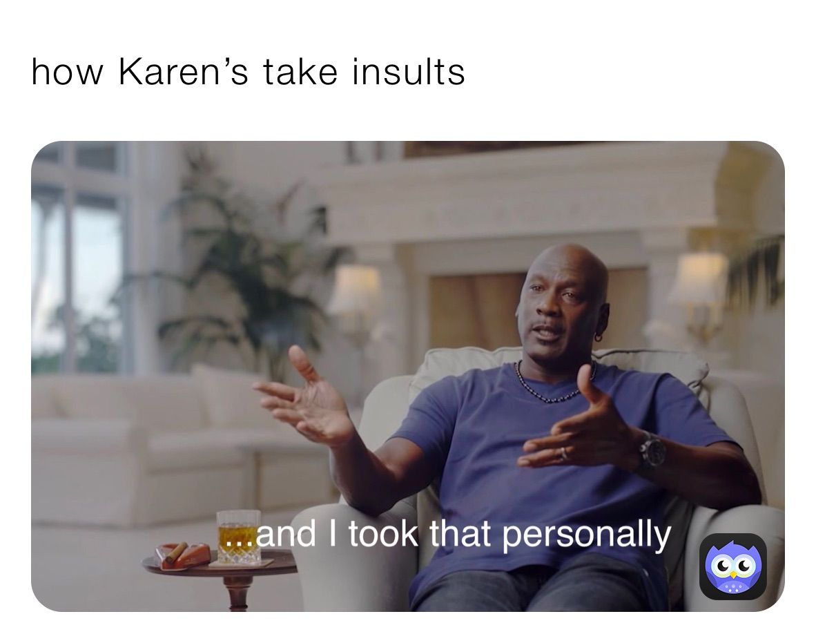 how Karen’s take insults