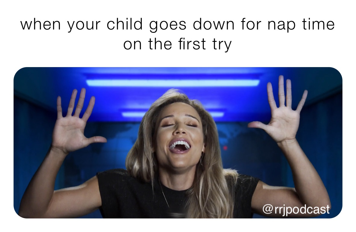 when your child goes down for nap time on the first try