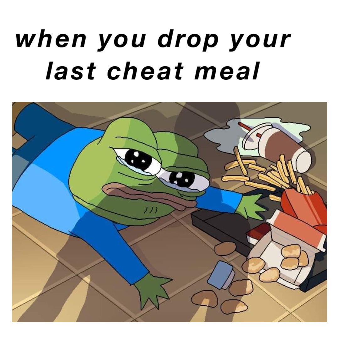when you drop your last cheat meal