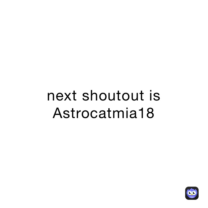 next shoutout is Astrocatmia18