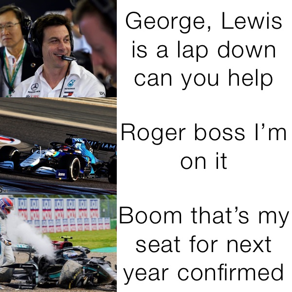 George, Lewis is a lap down can you help Roger boss I’m on it Boom that’s my seat for next year confirmed 