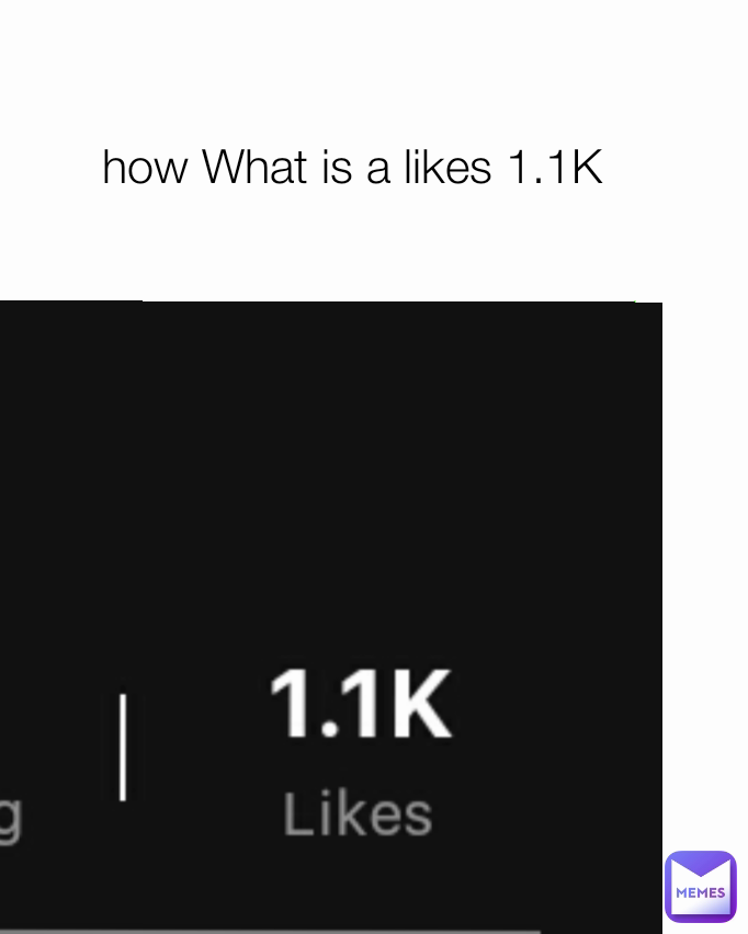 how What is a likes 1.1K
