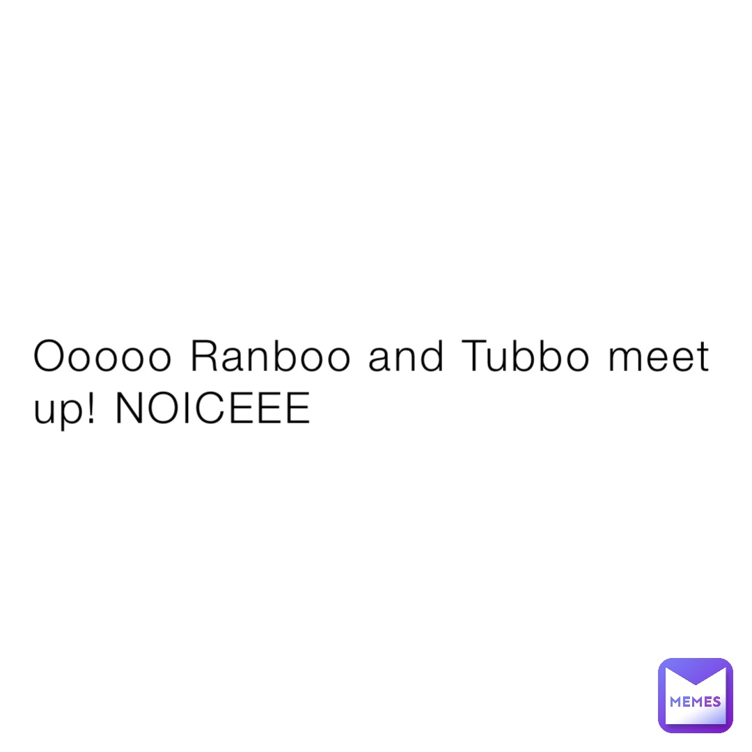 Ooooo Ranboo and Tubbo meet up! NOICEEE