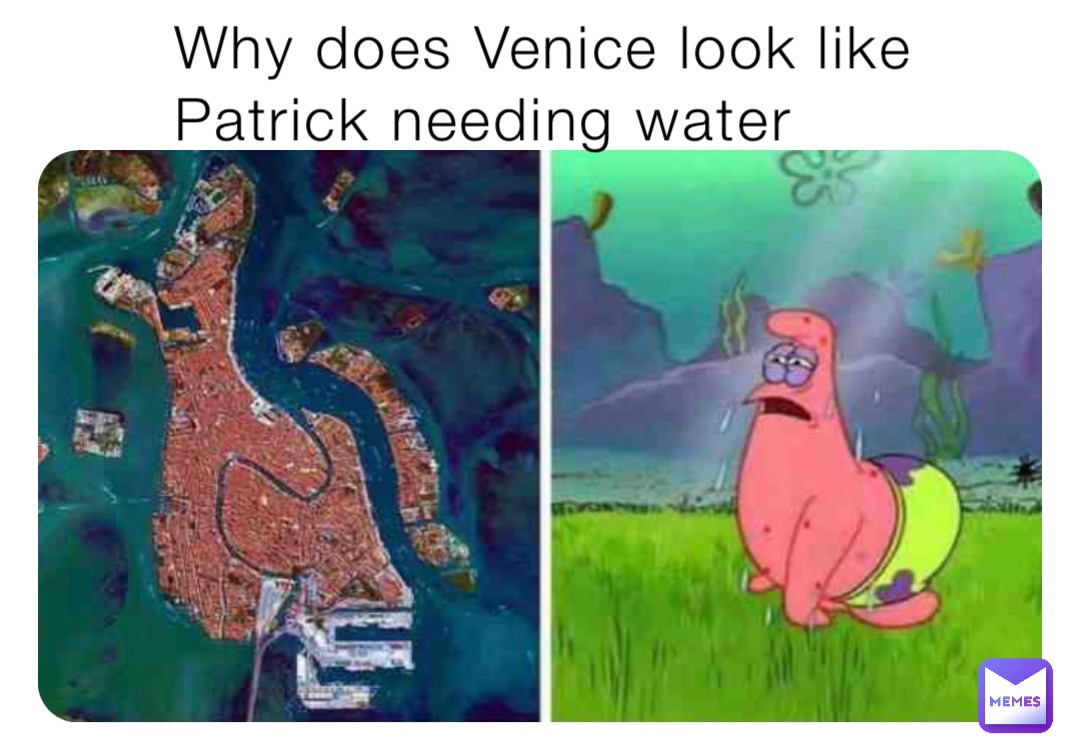Why does Venice look like Patrick needing water