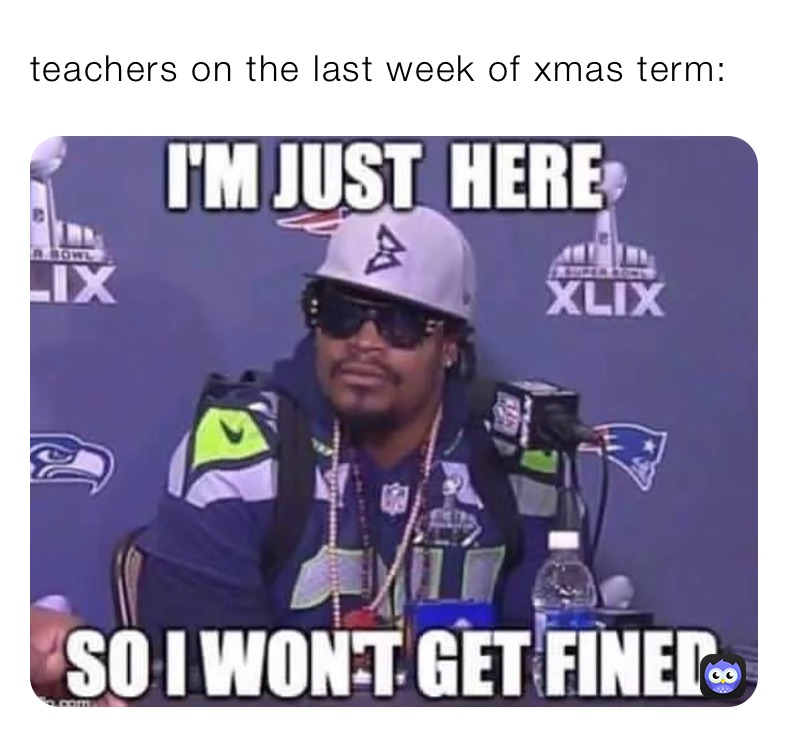 teachers on the last week of xmas term: