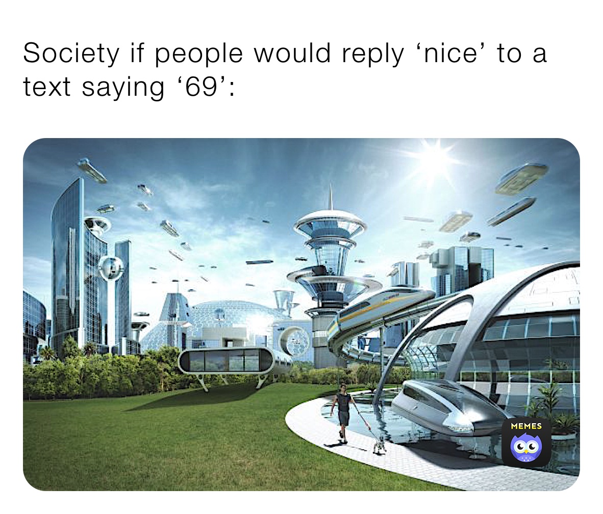 Society if people would reply ‘nice’ to a text saying ‘69’: