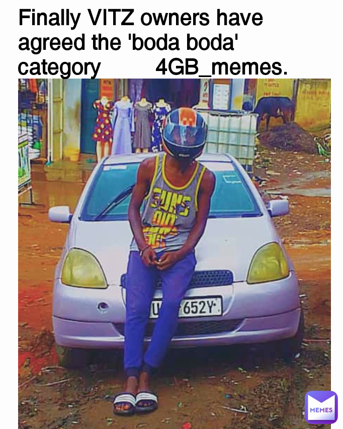 Finally VITZ owners have agreed the 'boda boda' category         4GB_memes. 