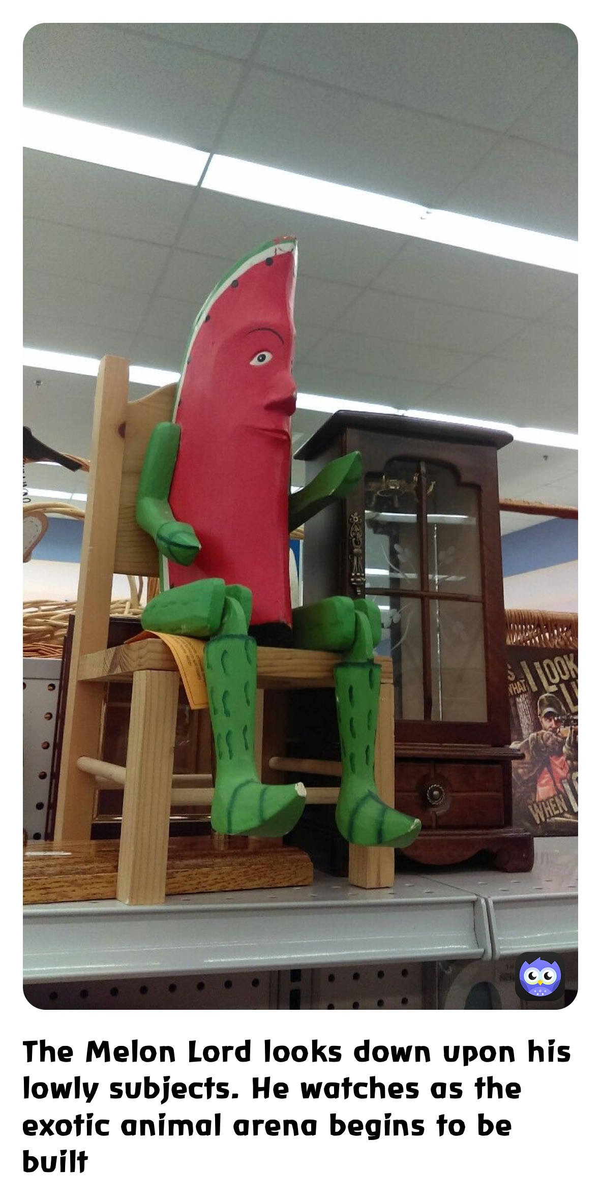 The Melon Lord looks down upon his lowly subjects. He watches as the