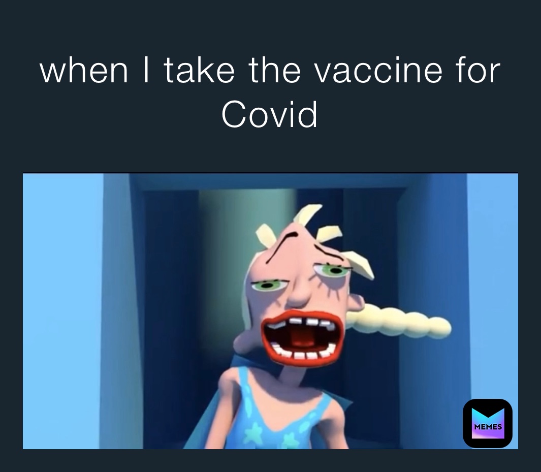 when I take the vaccine for Covid 