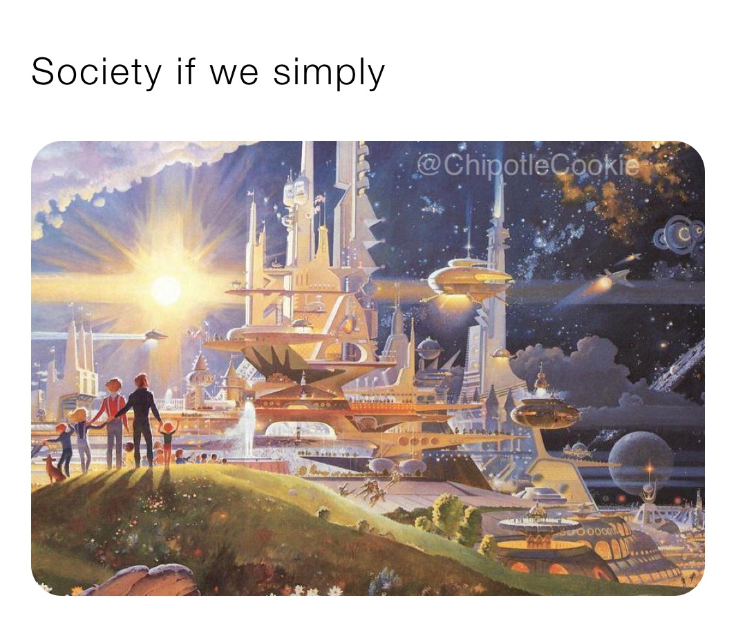 Society if we simply 