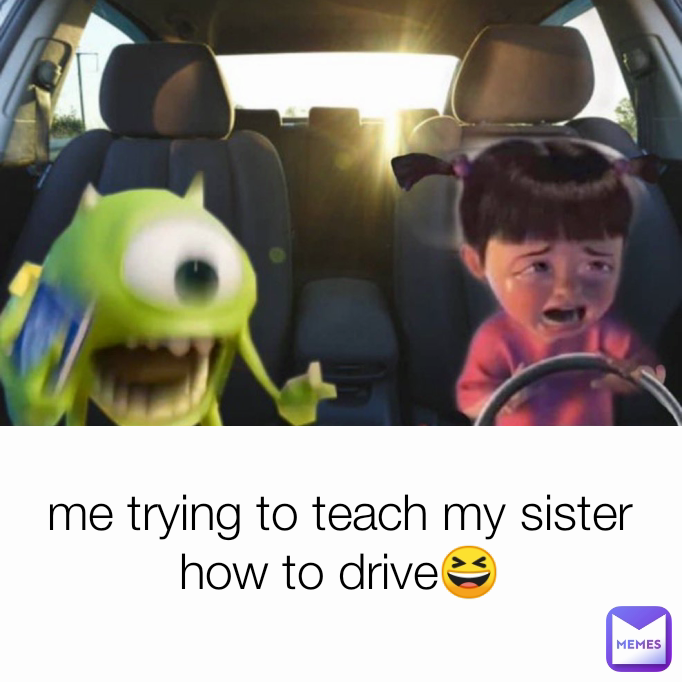 me trying to teach my sister how to drive😆