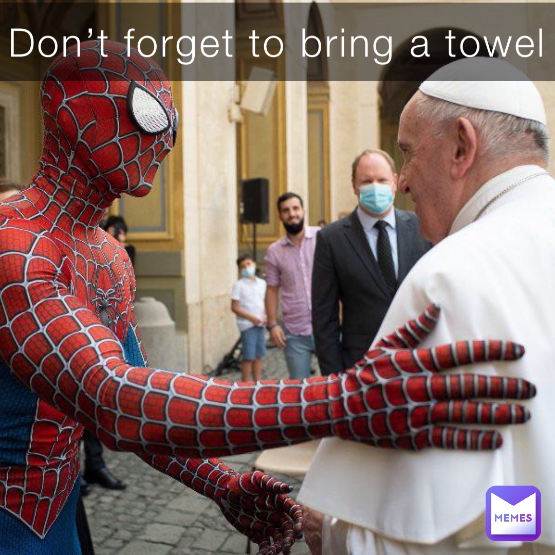 Don’t forget to bring a towel