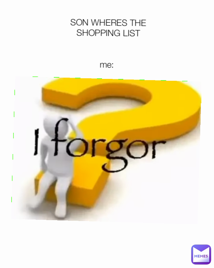 SON WHERES THE SHOPPING LIST


me: 