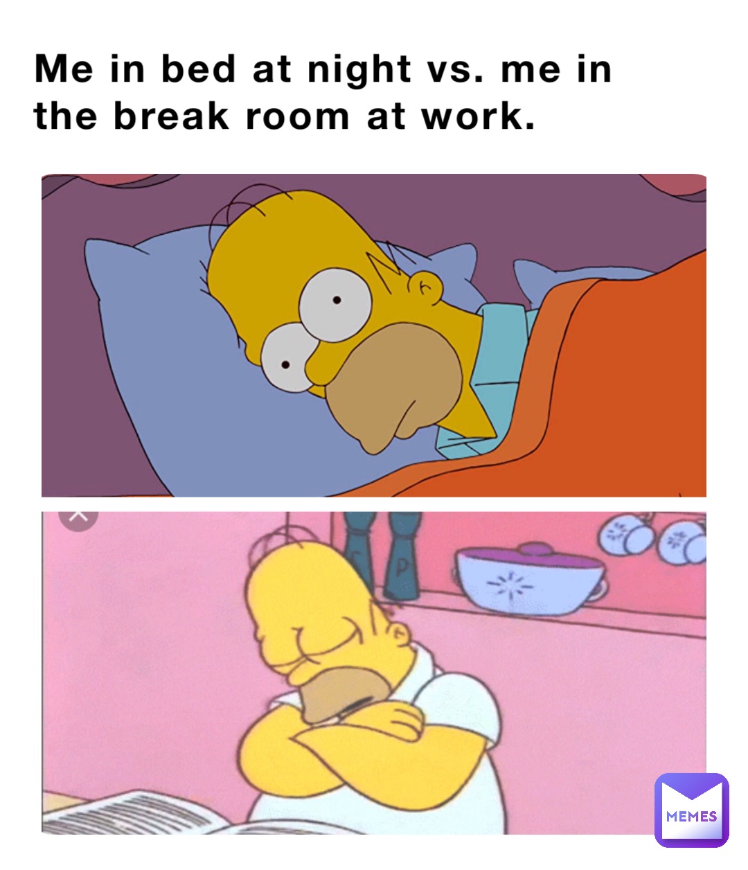 Me in bed at night vs. me in the break room at work.