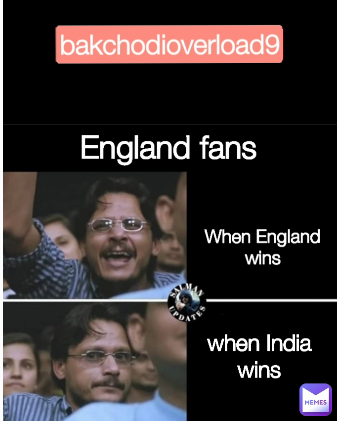 England fans bakchodioverload9 When England wins when India wins