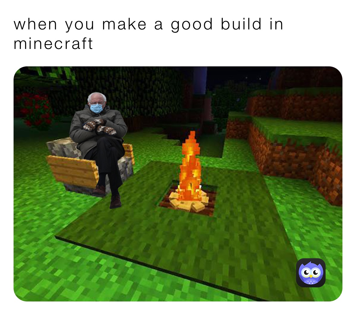 when you make a good build in minecraft