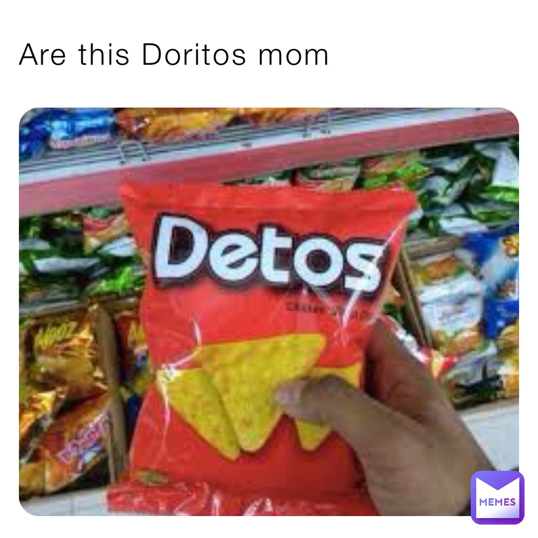 Are this Doritos mom