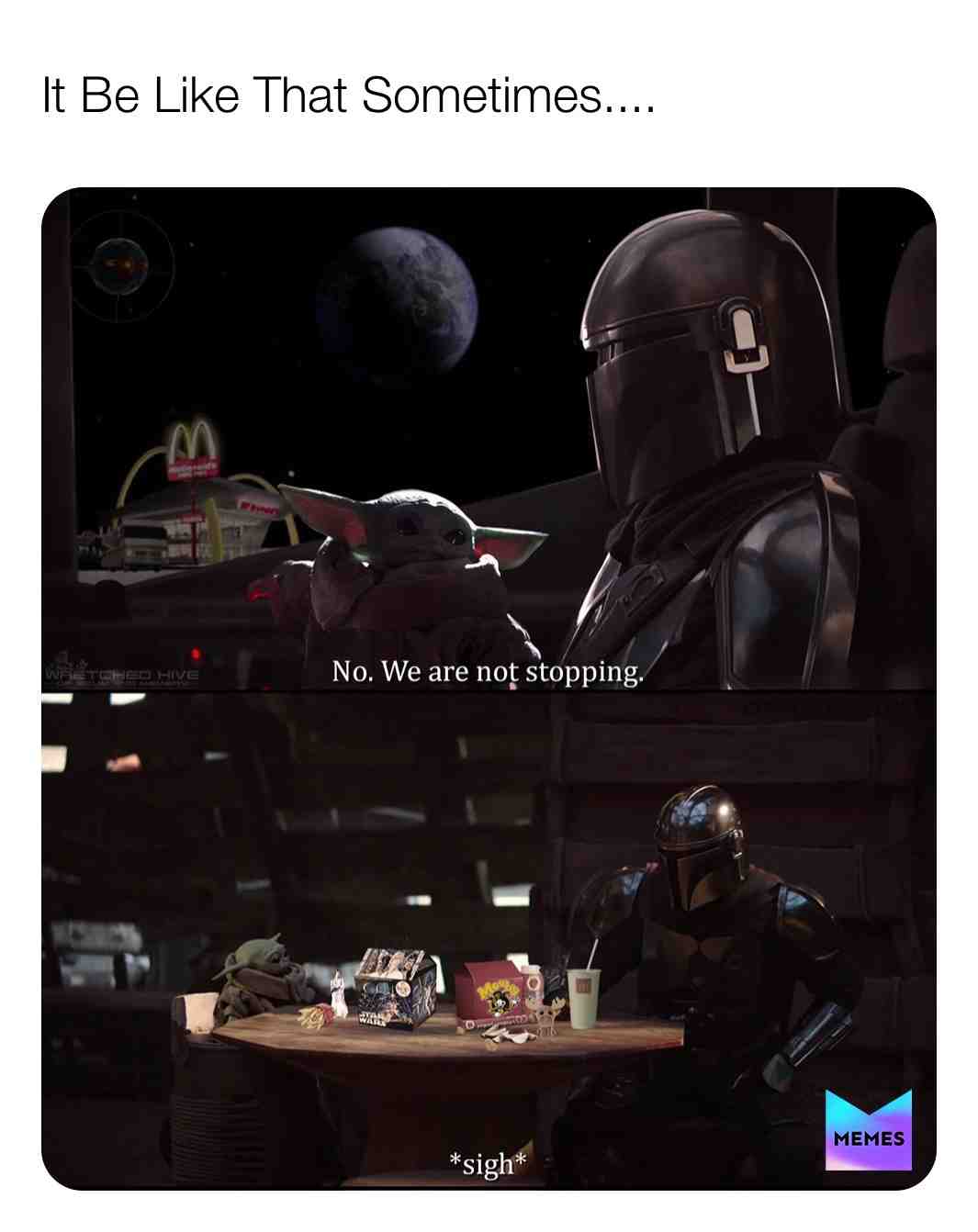 It Be Like That Sometimes...
 #dank  #dankmemes  #mandalorian  #babyyoda  #memes  #meme  #funny  #funnymemes  #disney  #starwars  #mcdonalds  #itbelikethatsometimes  #kraftpunkd