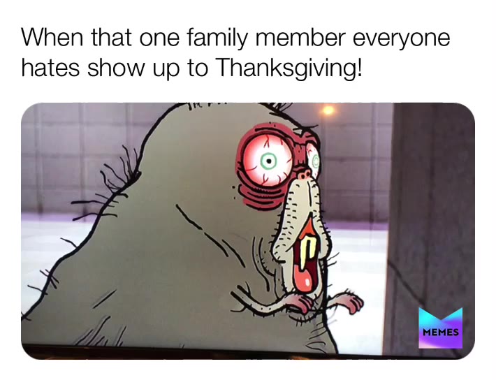 We all have that one....
 #thanksgiving  #memesdaily  #meme  #memesdaily  #KraftPunkd  #gumball  #happythanksgiving