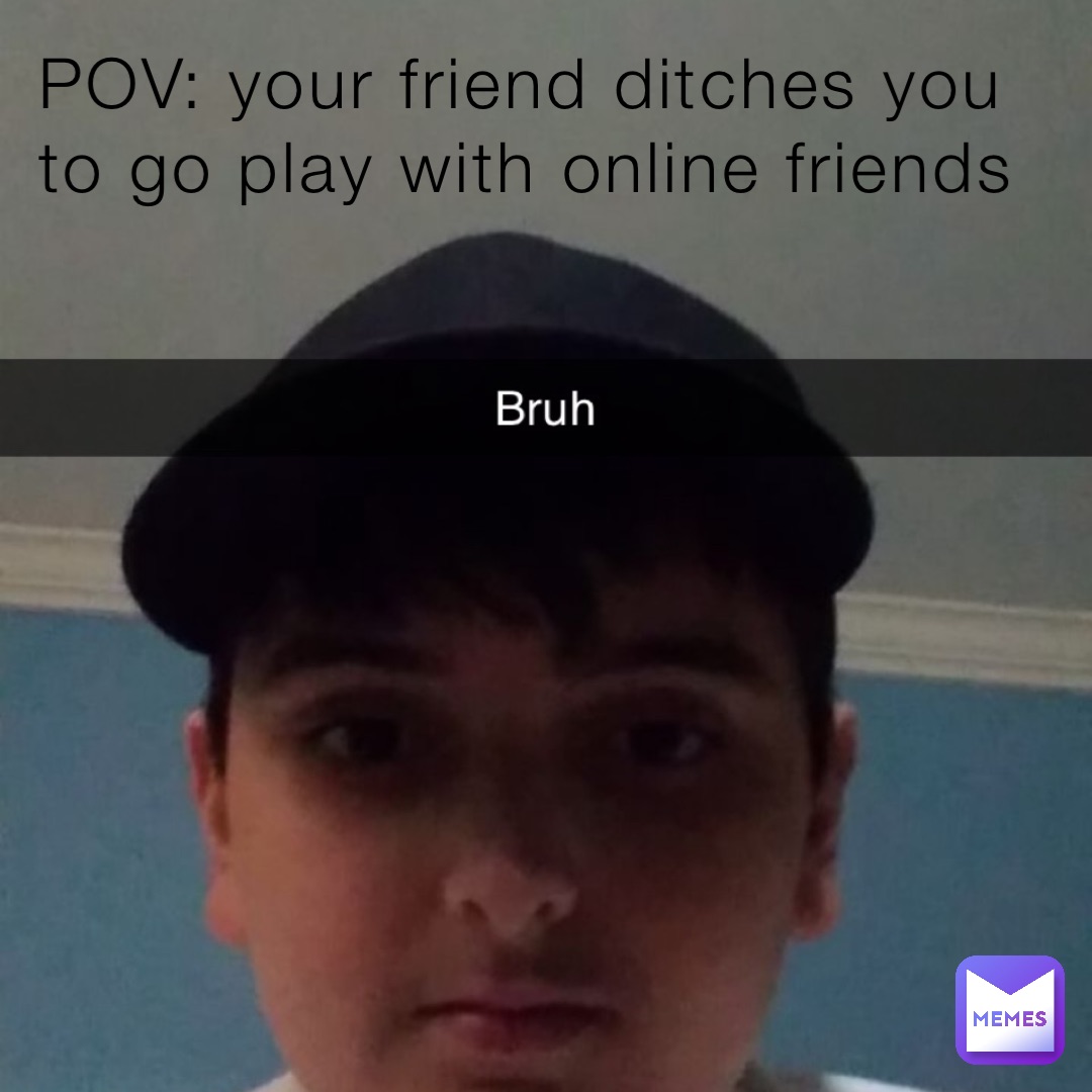 pov-your-friend-ditches-you-to-go-play-with-online-friends-kurt