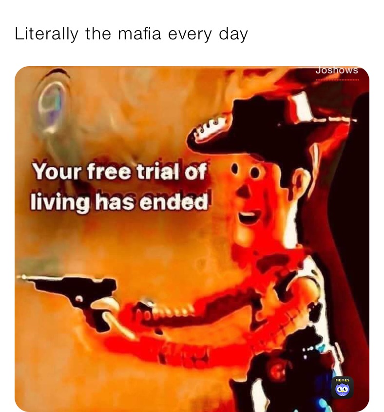 Literally the mafia every day 