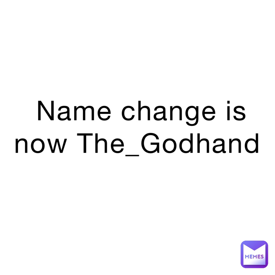 name-change-is-now-the-godhand-the-godhand-memes