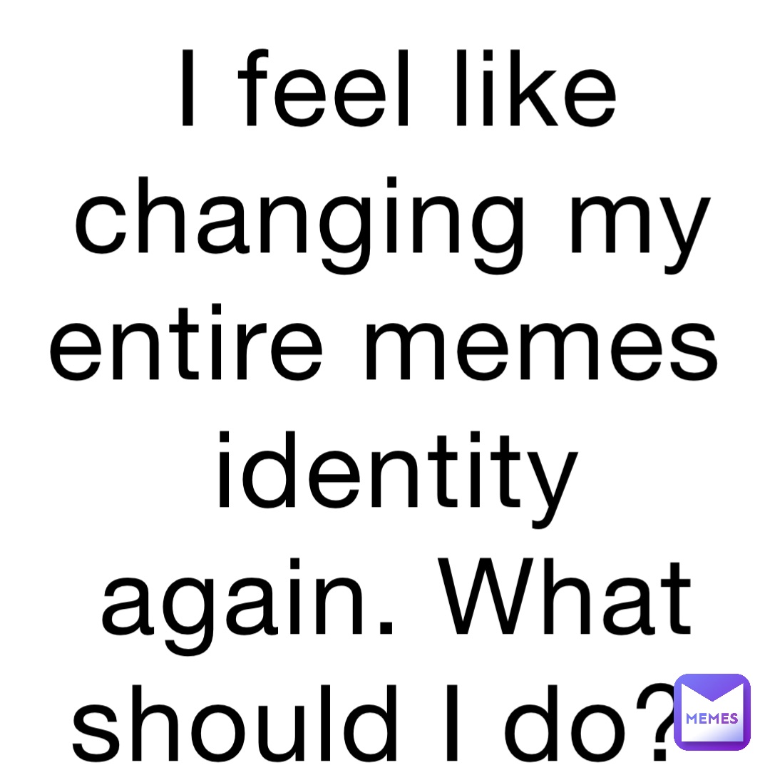 I Feel Like Changing My Entire Memes Identity Again What Should I Do free-printable-merry-bright-gift-tags-confettistyle