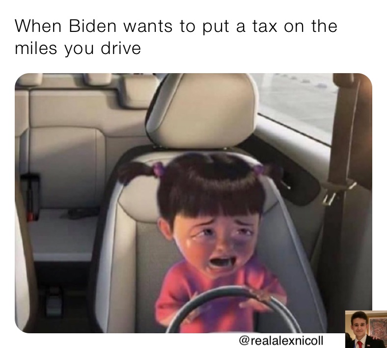 When Biden wants to put a tax on the miles you drive 