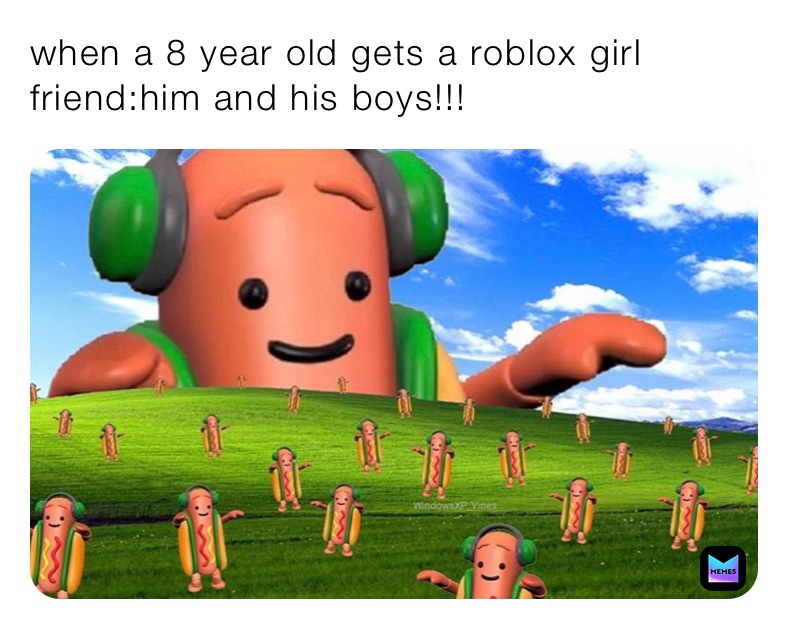 when a 8 year old gets a roblox girl friend:him and his boys!!!