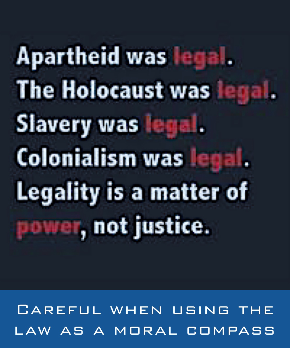 Careful when using the law as a moral compass