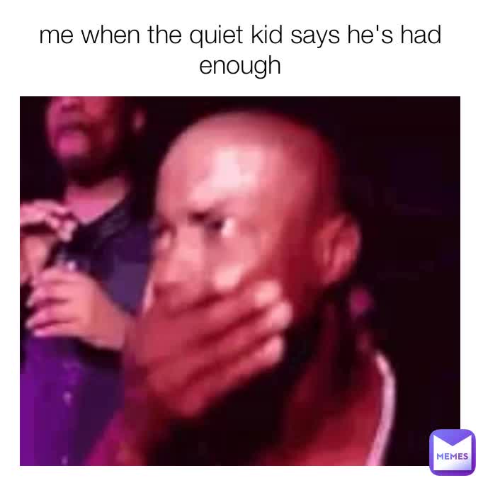 god-help-me-when-the-quiet-kid-says-he-s-had-enough-yeetman0404