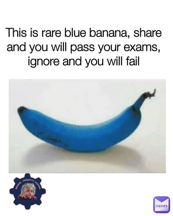 This is rare blue banana, share and you will pass your exams, ignore and you will fail