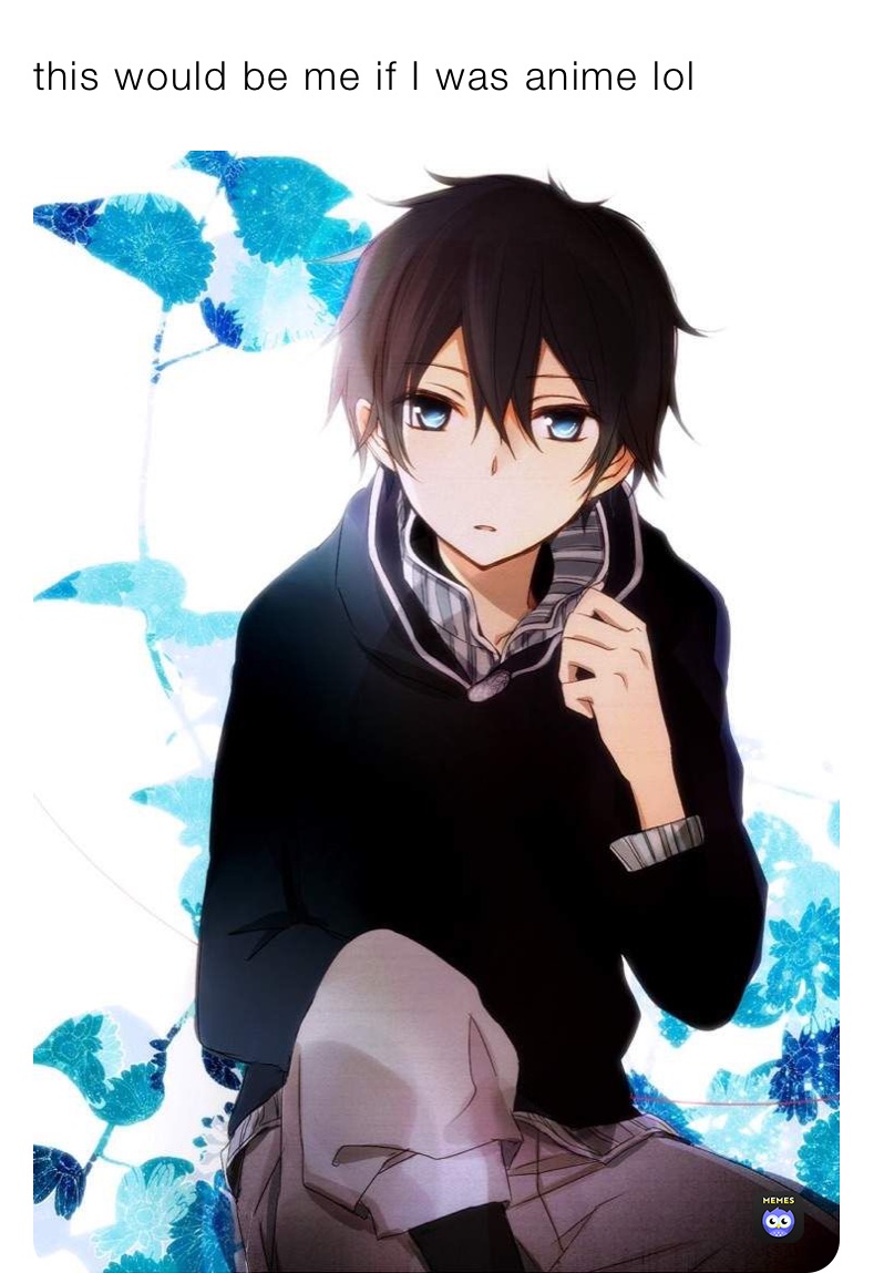 this would be me if I was anime lol