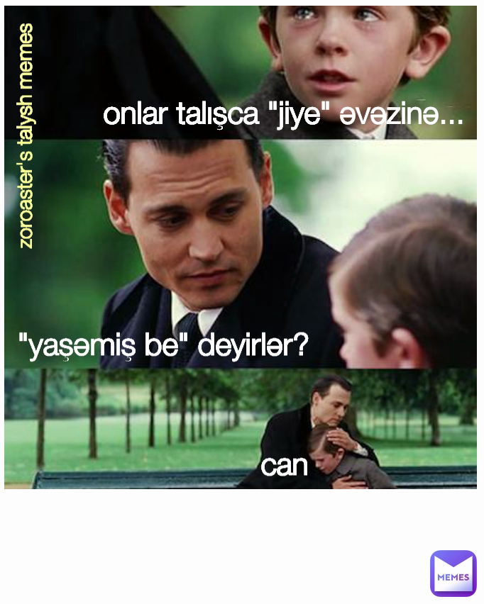 "yaşəmiş be" deyirlər? onlar talışca "jiye" əvəzinə... zoroaster's talysh memes can