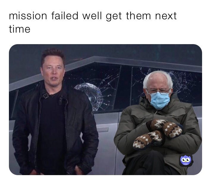 mission failed well get them next time